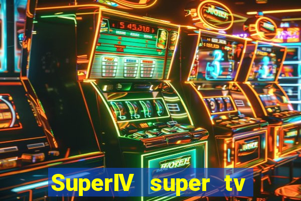 SuperIV super tv ao vivo super tv ao
